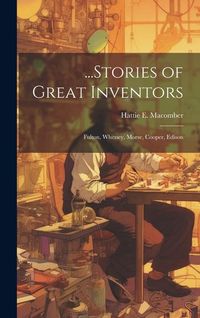 Produktbild: ...Stories of Great Inventors: Fulton, Whitney, Morse, Cooper, Edison