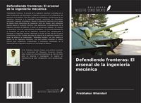 Produktbild: Defendiendo fronteras: El arsenal de la ingenier&iacute;a mec&aacute;nica