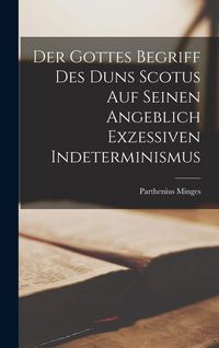 Produktbild: Der Gottes Begriff des Duns Scotus auf Seinen Angeblich Exzessiven Indeterminismus