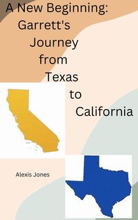 A New Beginning: Garrett's Journey from Texas To California (Fiction, #1)