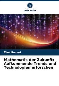 Produktbild: Mathematik der Zukunft: Aufkommende Trends und Technologien erforschen