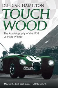 Produktbild: Touch Wood - The Autobiography of the 1953 Le Mans Winner