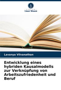 Produktbild: Entwicklung eines hybriden Kausalmodells zur Verkn&uuml;pfung von Arbeitszufriedenheit und Beruf