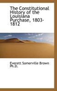 Produktbild: The Constitutional History of the Louisiana Purchase, 1803-1812