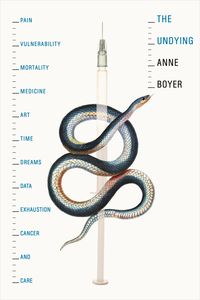 Bild vom Artikel The Undying: Pain, Vulnerability, Mortality, Medicine, Art, Time, Dreams, Data, Exhaustion, Cancer, and Care vom Autor Anne Boyer