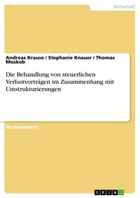 Produktbild: Die Behandlung von steuerlichen Verlustvortr&auml;gen im Zusammenhang mit Umstrukturierungen