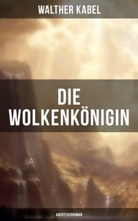 Produktbild: Die Wolkenk&ouml;nigin (Abenteuerroman)