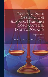 Produktbild: Trattato Delle Obbligazioni Secondo I Principii Comparati Del Diritto Romano: Della Giurisprudenza E Delle Moderne Legislazioni