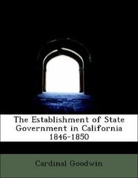 Produktbild: Goodwin, C: Establishment of State Government in California