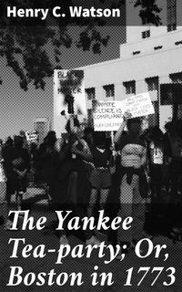 Produktbild: The Yankee Tea-party; Or, Boston in 1773