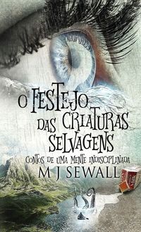 Produktbild: O Festejo das Criaturas Selvagens - Contos de Uma Mente Indisciplinada