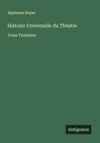 Produktbild: Histoire Universelle du Th&eacute;atre