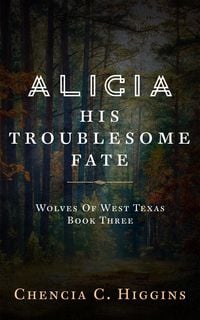 Produktbild: Alicia: His Troublesome Fate (Wolves Of West Texas, #3)