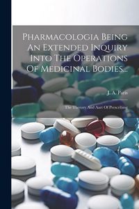 Produktbild: Pharmacologia Being An Extended Inquiry Into The Operations Of Medicinal Bodies...