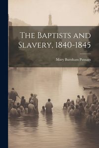 Produktbild: The Baptists and Slavery, 1840-1845