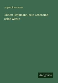 Produktbild: Robert Schumann, sein Leben und seine Werke