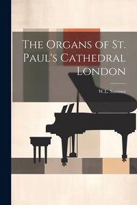 Produktbild: The Organs of St. Paul's Cathedral London