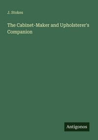 Produktbild: The Cabinet-Maker and Upholsterer's Companion