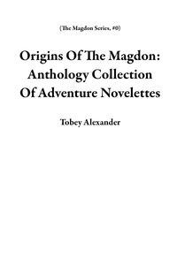 Produktbild: Origins Of The Magdon: Anthology Collection Of Adventure Novelettes (The Magdon Series, #0)
