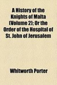 Produktbild: A History of the Knights of Malta (Volume 2); Or the Order of the Hospital of St. John of Jerusalem