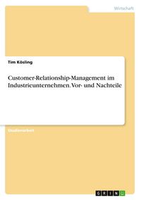 Produktbild: Customer-Relationship-Management im Industrieunternehmen. Vor- und Nachteile