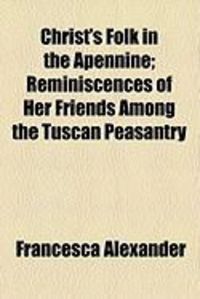 Produktbild: Christ's Folk in the Apennine; Reminiscences of Her Friends Among the Tuscan Peasantry