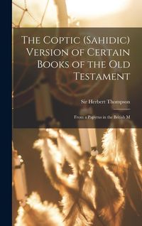 Produktbild: The Coptic (Sahidic) version of certain Books of the Old Testament: From a papyrus in the British M