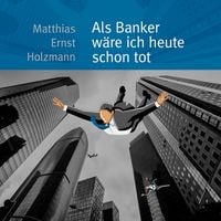 Bild vom Artikel Als Banker wäre ich heute schon tot vom Autor Matthias Ernst Holzmann
