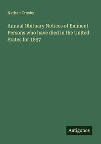 Produktbild: Annual Obituary Notices of Eminent Persons who have died in the United States for 1857