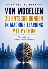 Produktbild: Von Modellen zu Entscheidungen in Machine Learning mit Python