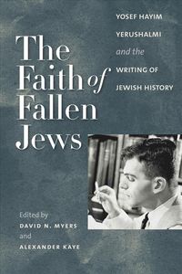 Produktbild: The Faith of Fallen Jews: Yosef Hayim Yerushalmi and the Writing of Jewish History