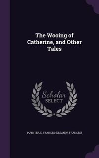 Produktbild: The Wooing of Catherine, and Other Tales