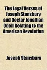 Produktbild: The Loyal Verses of Joseph Stansbury and Doctor Jonathan Odell Relating to the American Revolution