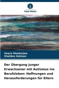 Produktbild: Der &Uuml;bergang junger Erwachsener mit Autismus ins Berufsleben: Hoffnungen und Herausforderungen f&uuml;r Eltern