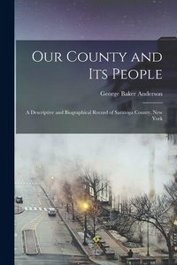 Produktbild: Our County and its People: A Descriptive and Biographical Record of Saratoga County, New York
