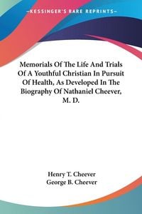 Produktbild: Memorials Of The Life And Trials Of A Youthful Christian In Pursuit Of Health, As Developed In The Biography Of Nathaniel Cheever, M. D.