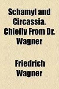 Bild vom Artikel Schamyl and Circassia. Chiefly from Dr. Wagner vom Autor Friedrich Wagner