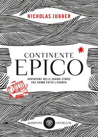 Produktbild: Continente epico. Avventure nelle grandi storie che hanno fatto l'Europa