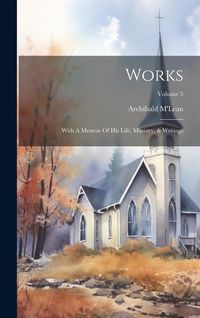 Produktbild: Works: With A Memoir Of His Life, Ministry, & Writings; Volume 5