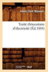 Produktbild: Trait&eacute; &eacute;l&eacute;mentaire d'&eacute;lectricit&eacute; (&Eacute;d.1884)