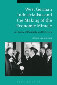 Produktbild: West German Industrialists and the Making of the Economic Miracle
