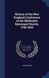 Produktbild: History of the New England Conference of the Methodist Episcopal Church, 1796-1910