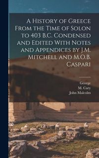 Produktbild: A History of Greece From the Time of Solon to 403 B.C. Condensed and Edited With Notes and Appendices by J.M. Mitchell and M.O.B. Caspari