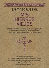 Produktbild: Mis hierros viejos : Edici&oacute; facs&iacute;mil de la confer&egrave;ncia de Santiago Rusi&ntilde;ol a l'Ateneu Barcelon&eacute;s el 21 de gener de 1893, publicada a la impremta d'El
