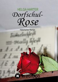 Produktbild: Dorfschul Rose - Eine erstaunlich gl&uuml;ckliche Geschichte mitten in Krieg und Vertreibung