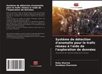 Produktbild: Syst&egrave;me de d&eacute;tection d'anomalie pour le trafic r&eacute;seau &agrave; l'aide de l'exploration de donn&eacute;es