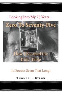 Produktbild: Zero To Seventy Five: How I Escaped the Kids Table