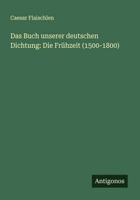 Produktbild: Das Buch unserer deutschen Dichtung: Die Fr&uuml;hzeit (1500-1800)