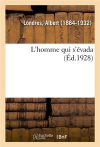 Bild vom Artikel L'Homme Qui s'Évada vom Autor Albert Londres