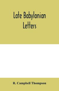 Produktbild: Late Babylonian letters; transliterations and translations of a series of letters written in Babylonian cuneiform, chiefly during the reigns of Naboni